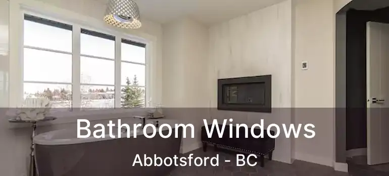 Bathroom Windows Abbotsford - BC