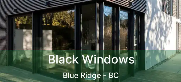 Black Windows Blue Ridge - BC