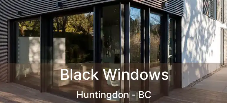 Black Windows Huntingdon - BC