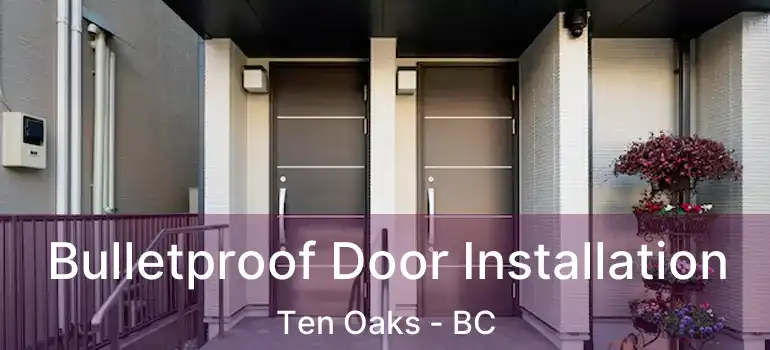 Bulletproof Door Installation Ten Oaks - BC