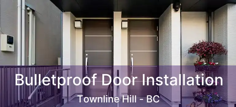 Bulletproof Door Installation Townline Hill - BC