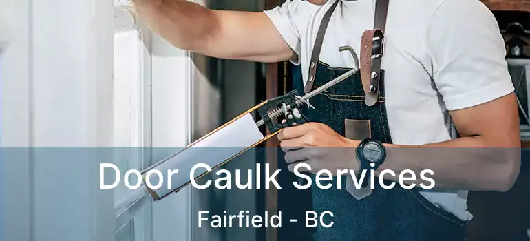 Door Caulk Services Fairfield - BC