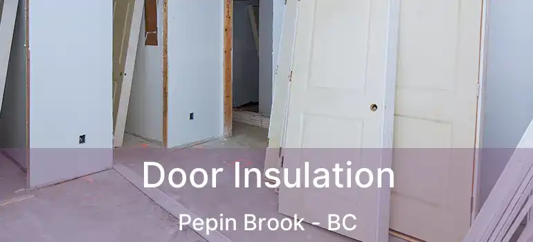 Door Insulation Pepin Brook - BC
