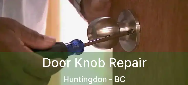Door Knob Repair Huntingdon - BC
