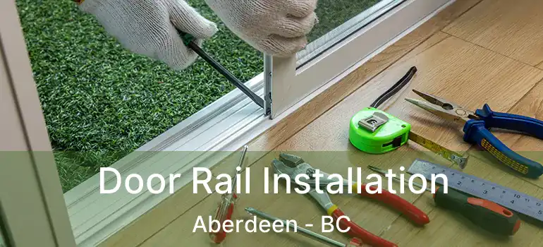 Door Rail Installation Aberdeen - BC