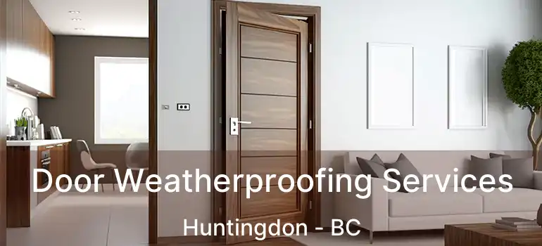 Door Weatherproofing Services Huntingdon - BC