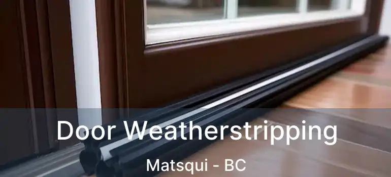 Door Weatherstripping Matsqui - BC