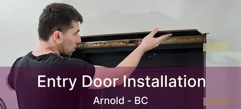 Entry Door Installation Arnold - BC