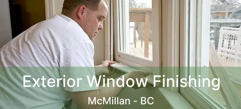 Exterior Window Finishing McMillan - BC