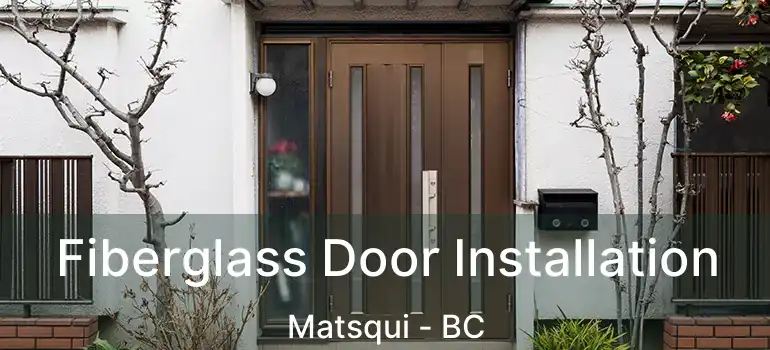Fiberglass Door Installation Matsqui - BC