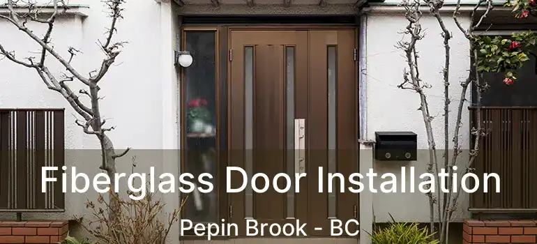 Fiberglass Door Installation Pepin Brook - BC