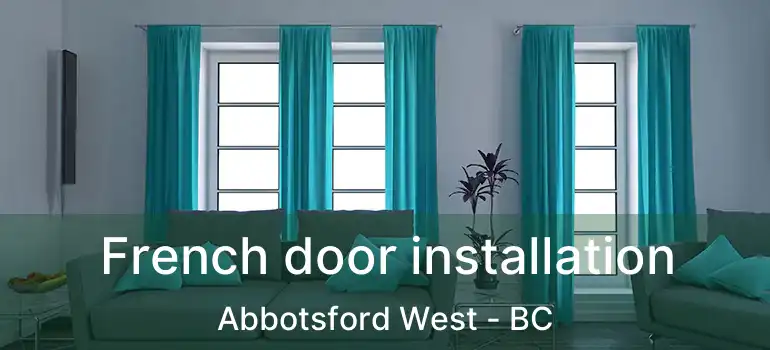 French door installation Abbotsford West - BC