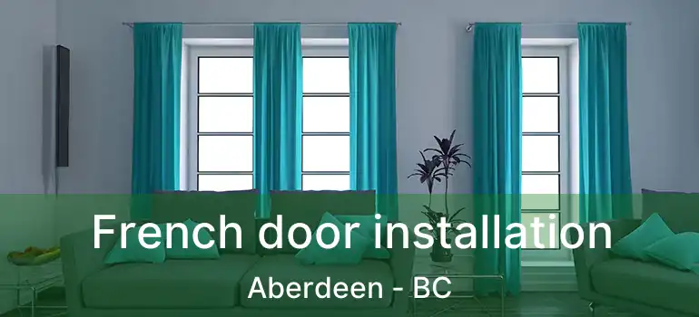 French door installation Aberdeen - BC