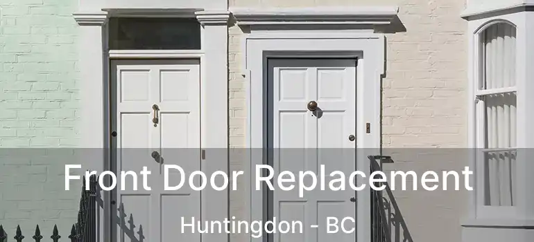 Front Door Replacement Huntingdon - BC