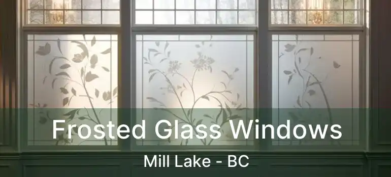 Frosted Glass Windows Mill Lake - BC