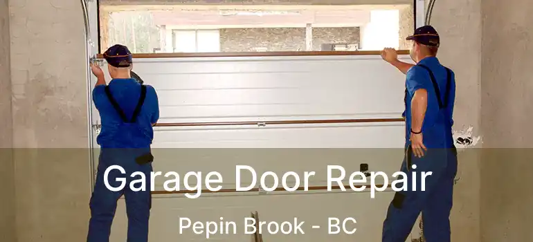 Garage Door Repair Pepin Brook - BC