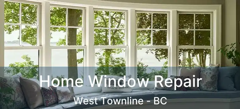 Home Window Repair West Townline - BC