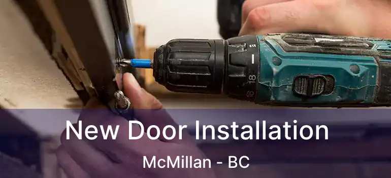 New Door Installation McMillan - BC