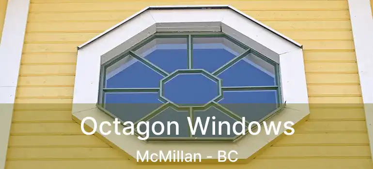 Octagon Windows McMillan - BC