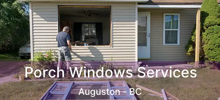 Porch Windows Services Auguston - BC
