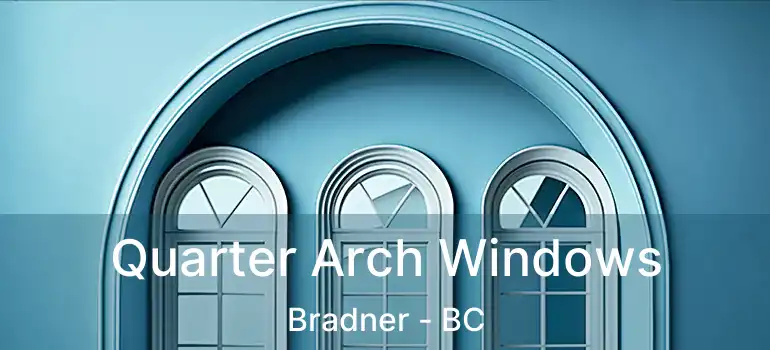 Quarter Arch Windows Bradner - BC