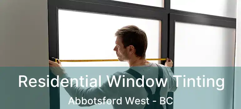 Residential Window Tinting Abbotsford West - BC