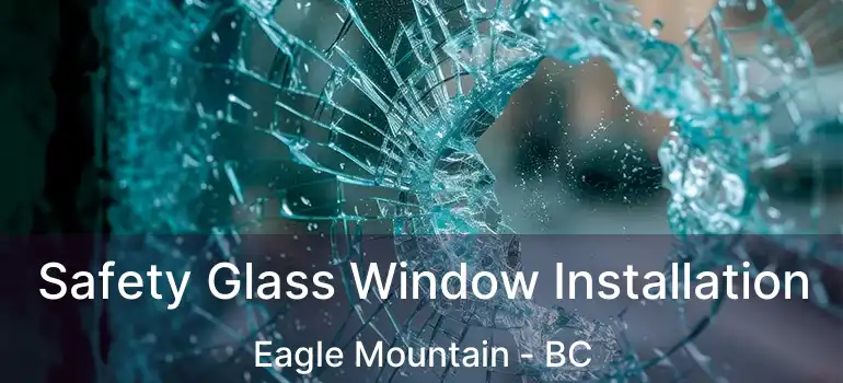 Safety Glass Window Installation Eagle Mountain - BC