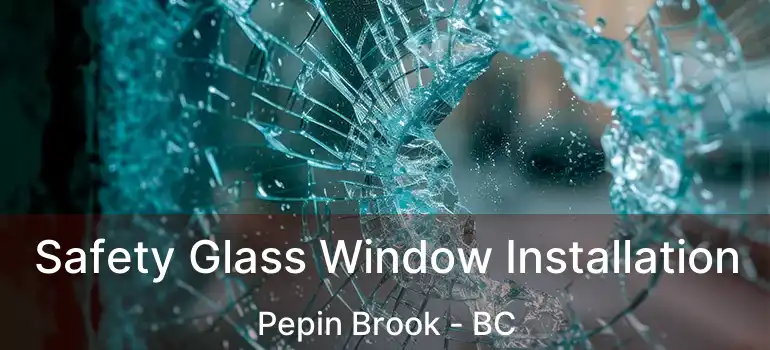 Safety Glass Window Installation Pepin Brook - BC