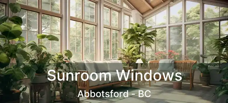 Sunroom Windows Abbotsford - BC