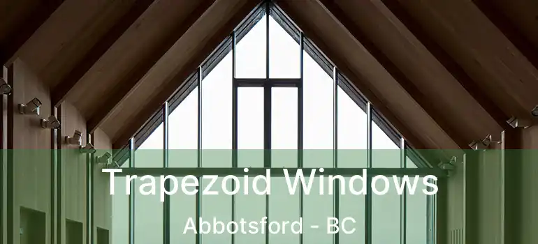 Trapezoid Windows Abbotsford - BC