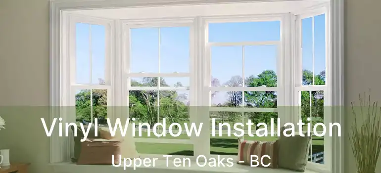 Vinyl Window Installation Upper Ten Oaks - BC
