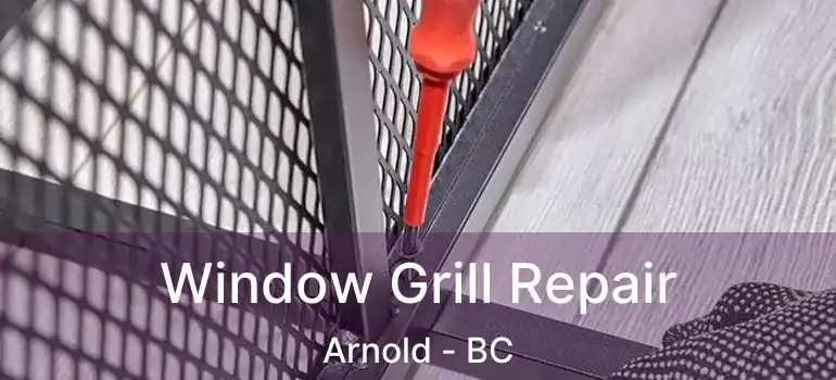 Window Grill Repair Arnold - BC