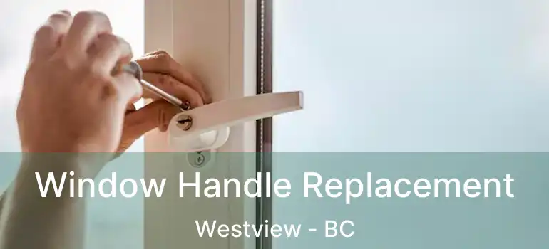 Window Handle Replacement Westview - BC