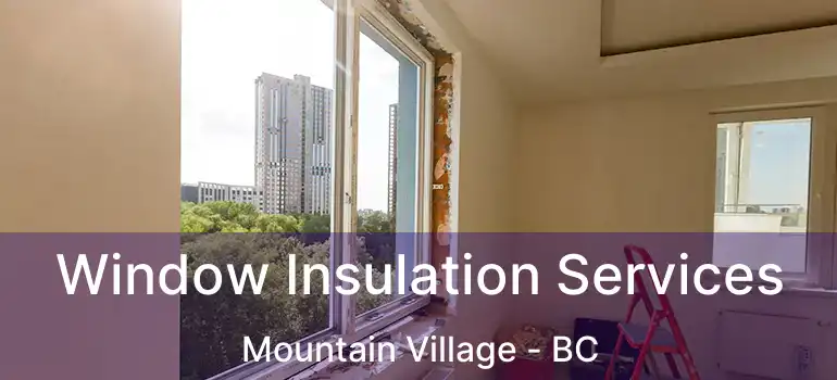 Window Insulation Services Mountain Village - BC