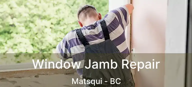 Window Jamb Repair Matsqui - BC