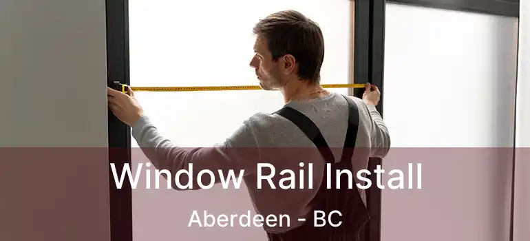 Window Rail Install Aberdeen - BC