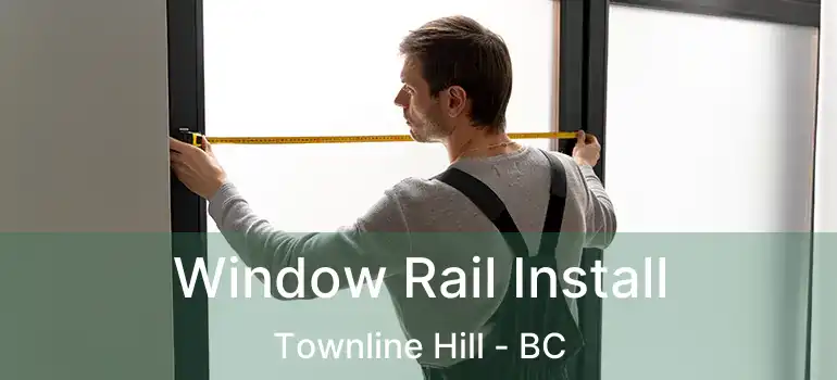 Window Rail Install Townline Hill - BC