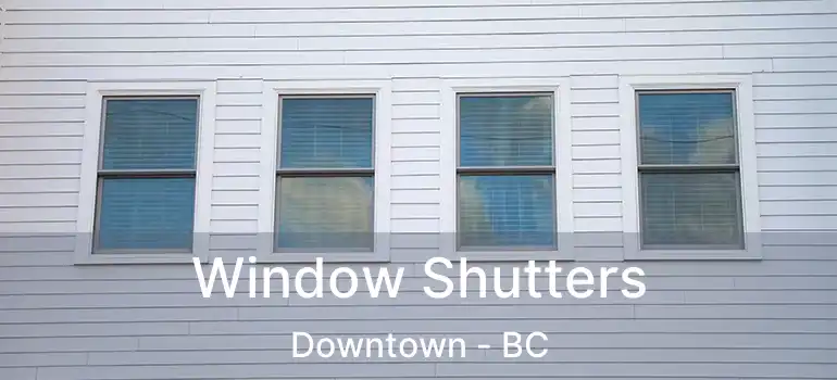Window Shutters Downtown - BC