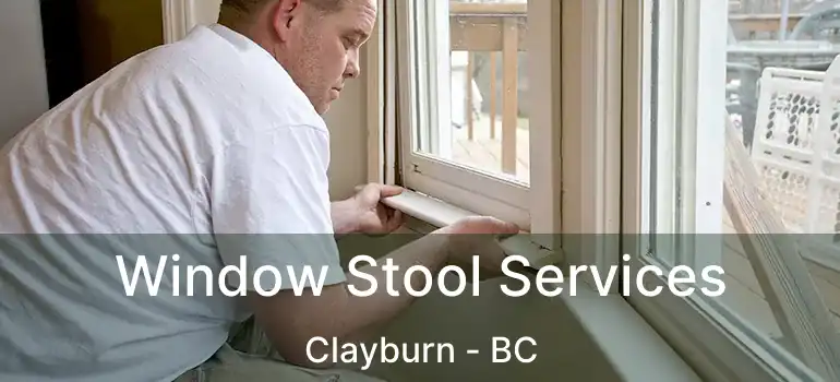 Window Stool Services Clayburn - BC